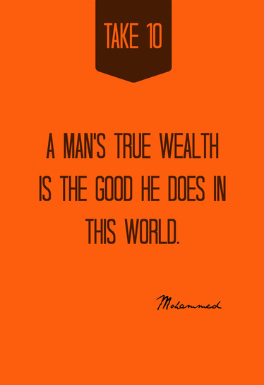 A man's true wealth is the good he does in this world.      