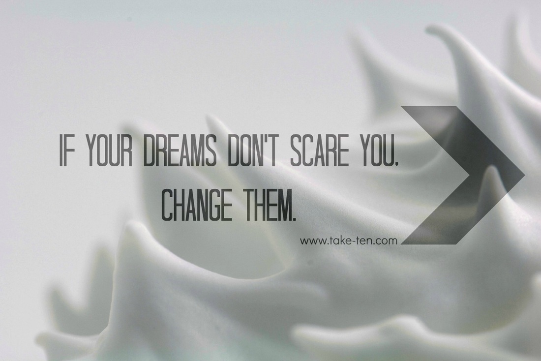 If your dreams don't scare you, change them | Life Coaching Quotes by TakeTen