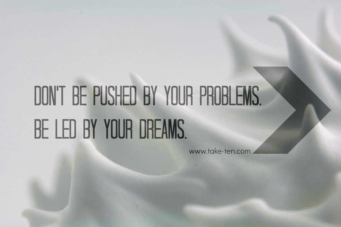 Don't be pushed by your problems. Be led by your dreams. - Ralph Waldo Emerson | TakeTen