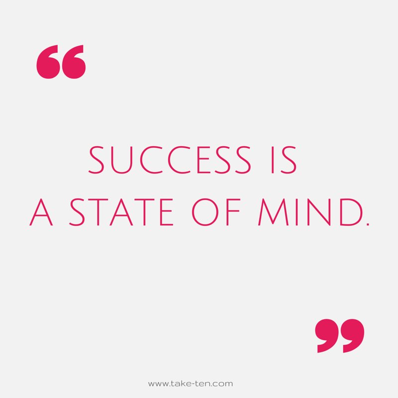 Success is a state of mind. Success quote.